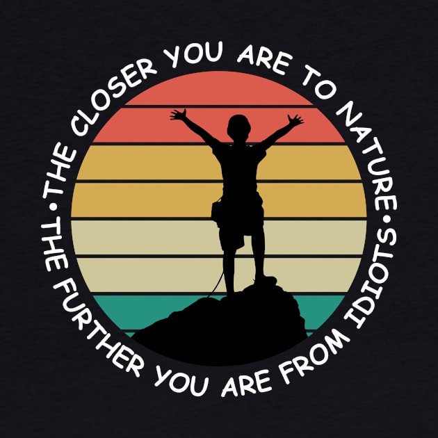 The closer you are to nature - The further you are from idiots by Snowman store